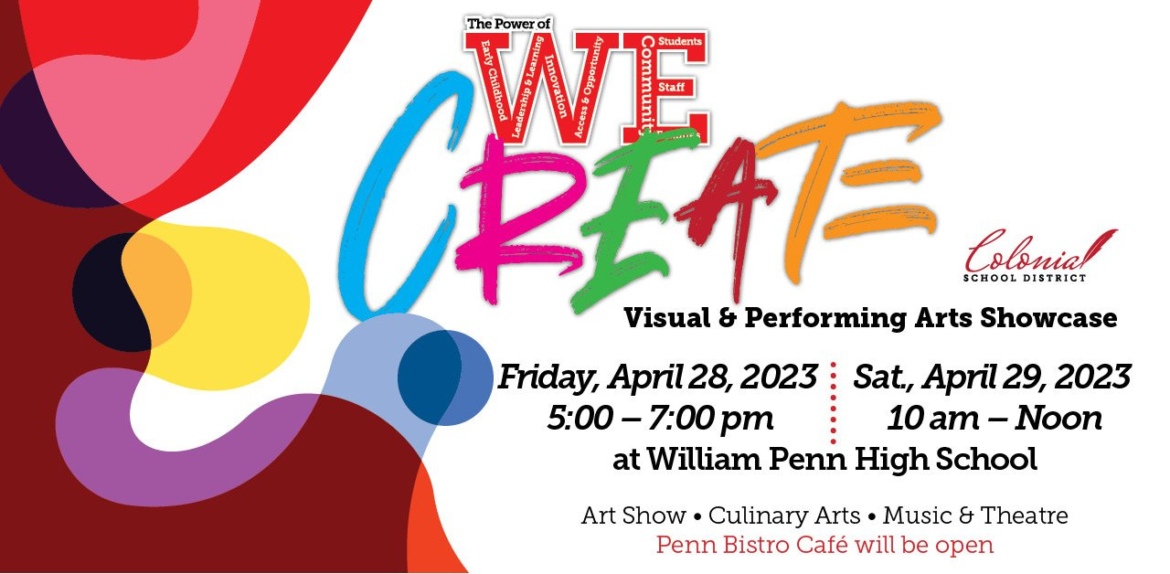 May be an image of one or more people and text that says 'Power RETE WE Students Colonial SCHOOL DISTRICT Visual & Performing Arts Showcase Friday, April 28, 2023 Sat, April 29, 2023 5:00 -7:00 pm 10 am -Noon at William Penn High School Art Show Culinary Arts. Music & Theatre Penn Bistro Café will be open'
