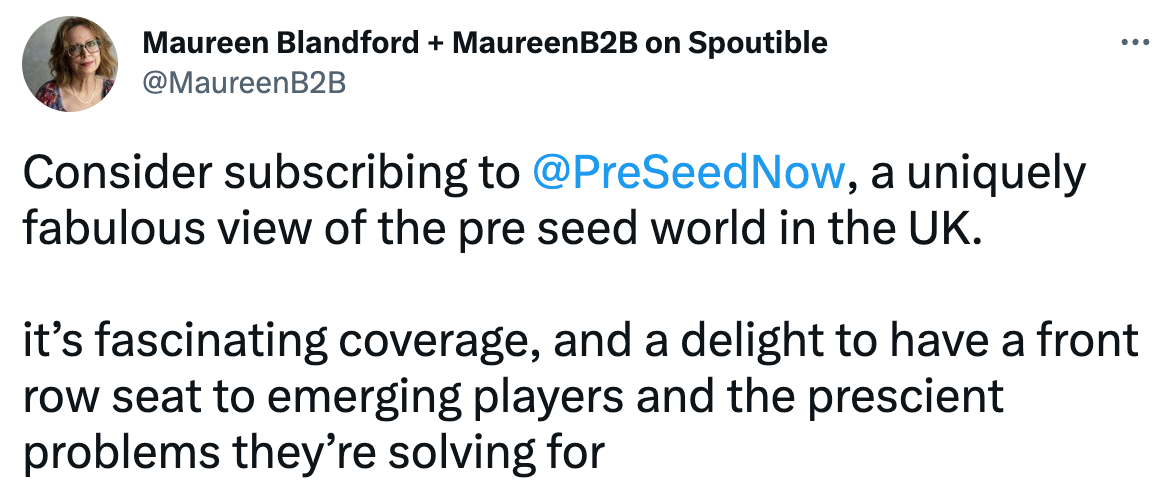 Consider subscribing to @PreSeedNow. A uniquely fabulous view of the pre seed world. It's fascinating coverage, and a delight to have a front row seat to emerging players and the prescient problems they're solving for"