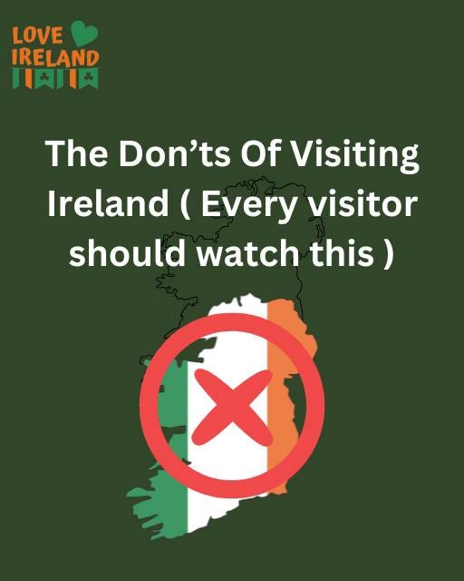 May be an image of map and text that says "LOVE IRELAND 川肉川肉 The Don'ts Of Visiting Ireland (Every visitor should watch this) X"
