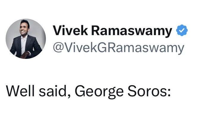 May be a Twitter screenshot of 1 person and text that says 'Vivek Ramaswamy @VivekGRamaswamy Well said, George Soros:'