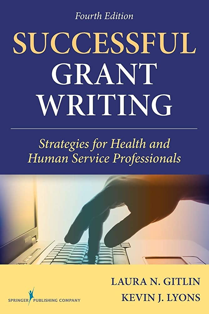 Successful Grant Writing, 4th Edition: Strategies for Health and Human  Service Professionals (Gitlin, Successful Grant Writing): Gitlin, Laura N.:  9780826100900: Amazon.com: Books