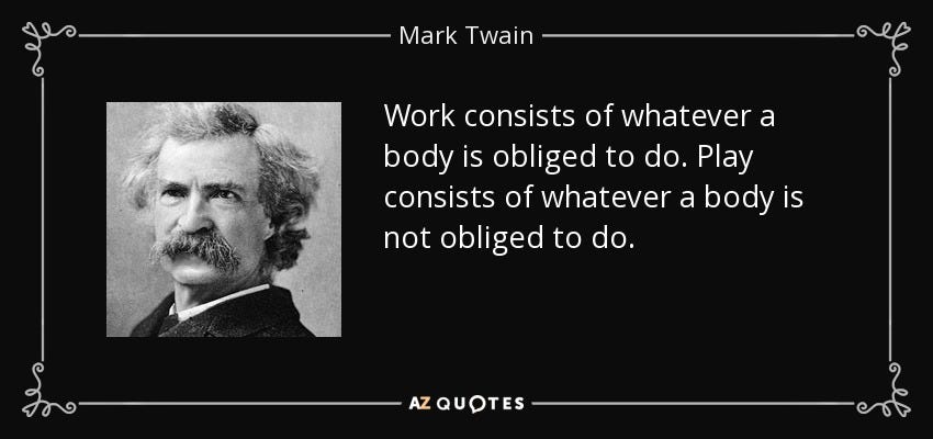 Mark Twain quote: Work consists of whatever a body is obliged to do...