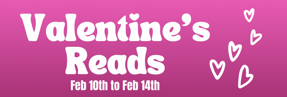 Valentine's Reads Feb 10th to Feb 14th