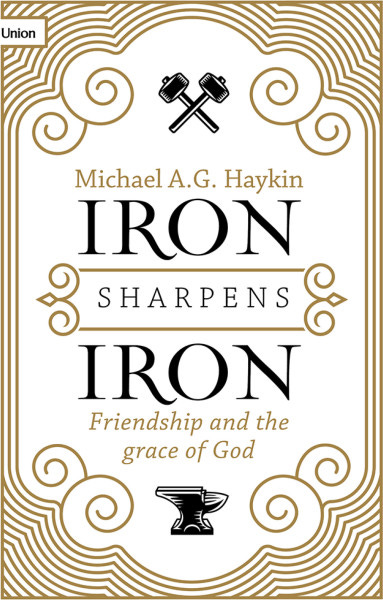 Iron Sharpens Iron by Michael Haykin | 10ofThose.com - US