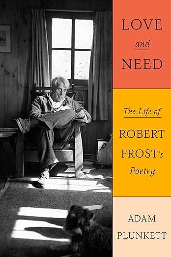 Love and Need: The Life of Robert Frost&#39;s Poetry