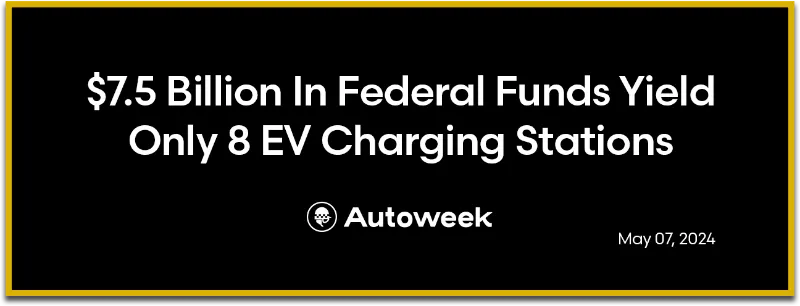 Autoweek: $7.5 Billion In Federal Funds Yield Only 8 EV Charging Stations