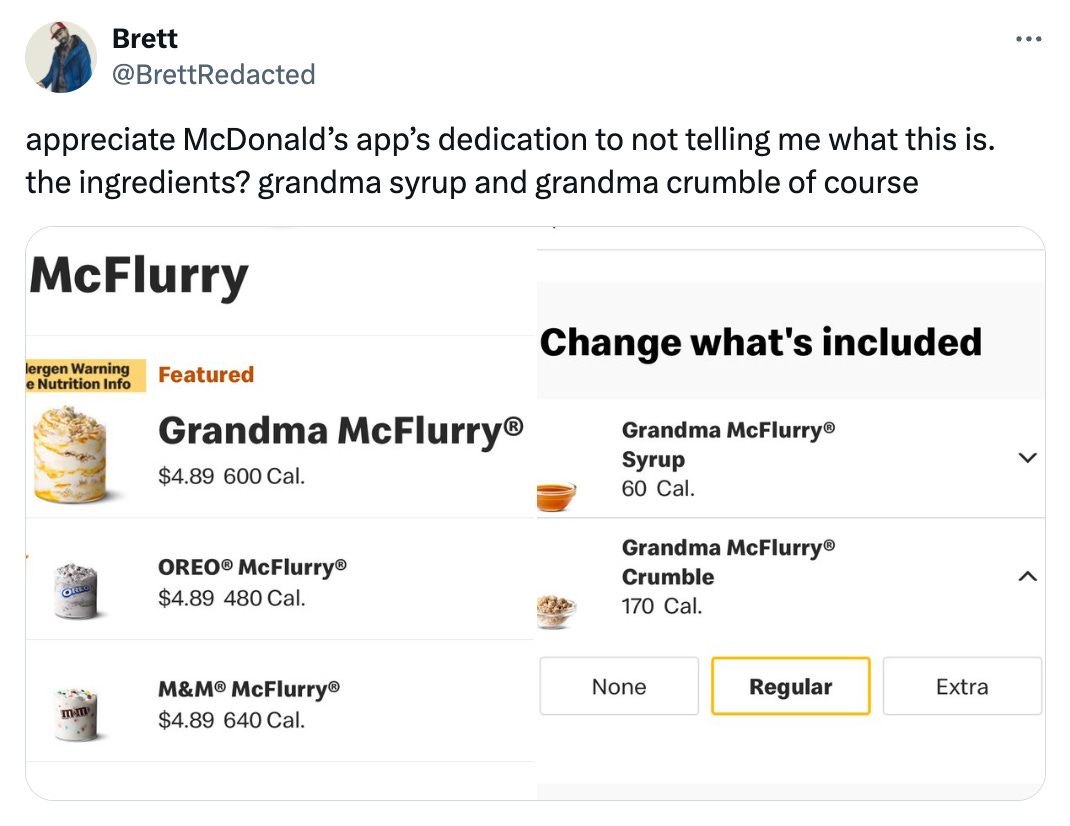 Tweet from @BrettRedacted that reads "appreciate McDonald’s app’s dedication to not telling me what this is. the ingredients? grandma syrup and grandma crumble of course" and features 2 images from the McDonald's app. One is the Grandma McFlurry, the other its ingredients, which are listed as Grandma McFlurry Syrup and Grandma McFlurry Crumble.
