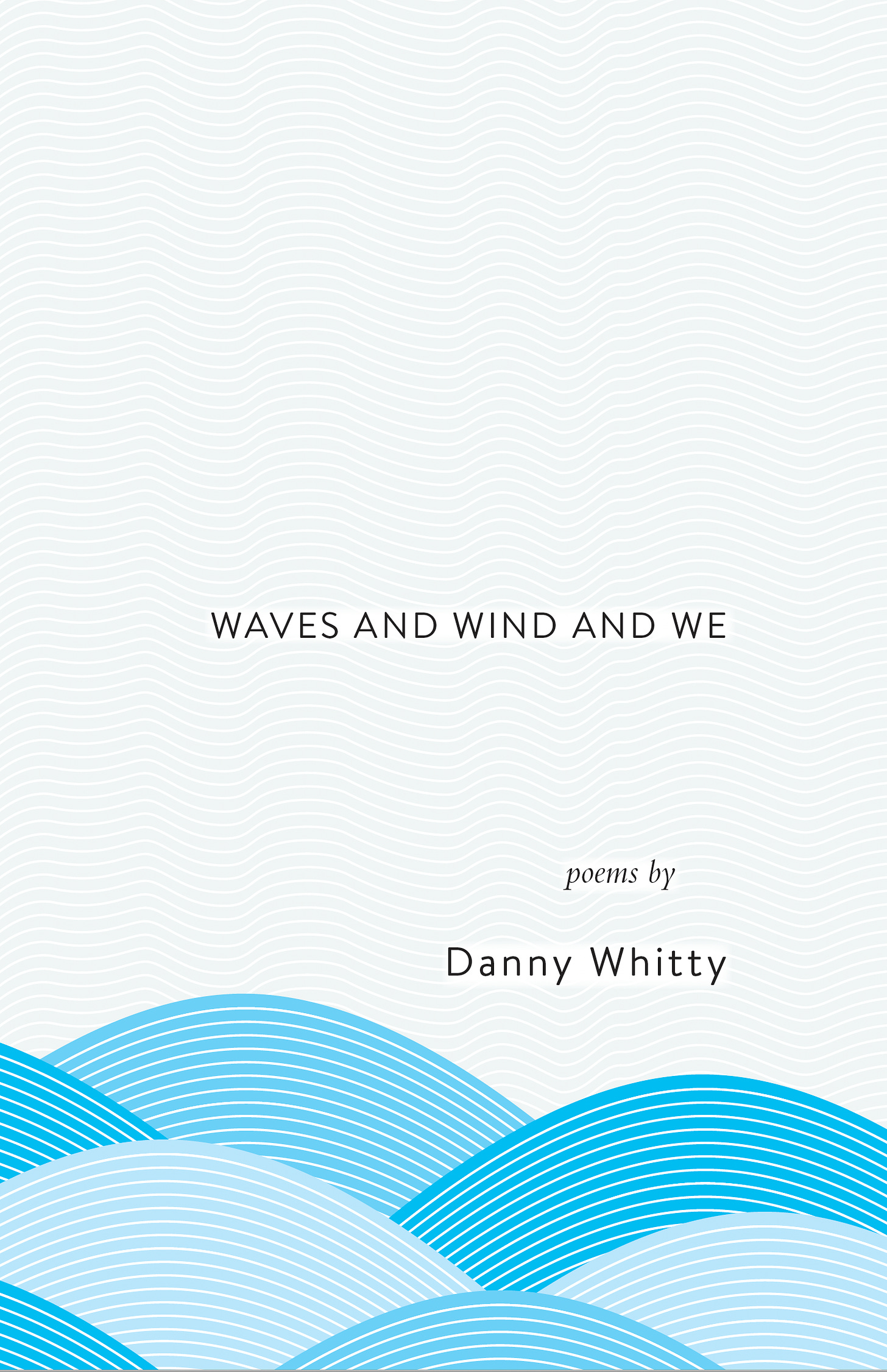 Waves and Wind and We poems by Danny Whitty 