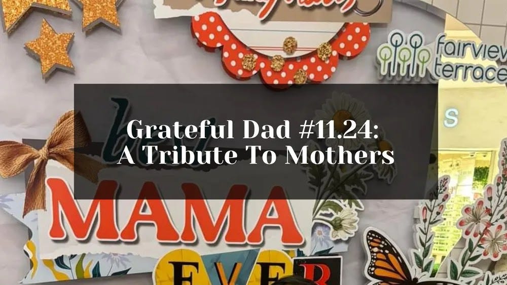 Grateful Dad #11.24: A Tribute To Mothers