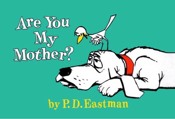 Cover of the book, “Are you my mother?” by P.D. Eastman. A small white bird is talking to a tired looking basset hound while standing on its head.