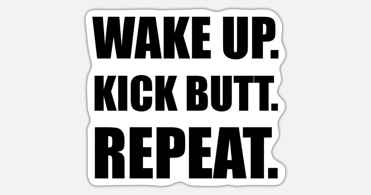 'Wake Kick Butt Repeat' Sticker | Spreadshirt