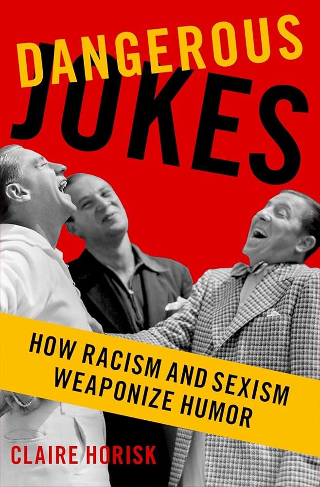 Dangerous Jokes: How Racism and Sexism Weaponize Humor eBook : Horisk,  Claire: Amazon.co.uk: Kindle Store