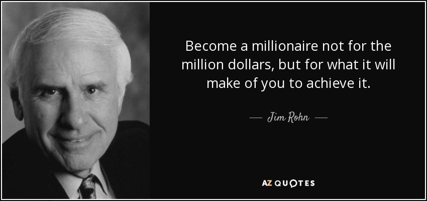 Jim Rohn quote: Become a millionaire not for the million dollars, but for...