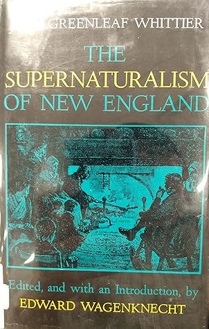 The Supernaturalism of New England by John Greenleaf Whittier