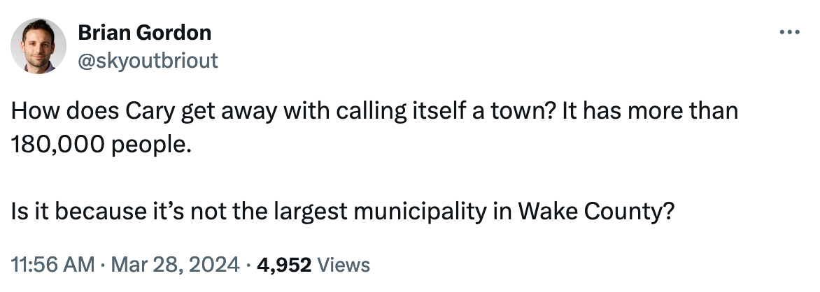 How does Cary get away with calling itself a town? It has more than 180,000 people.  Is it because it’s not the largest municipality in Wake County?