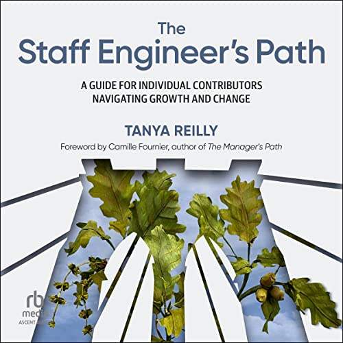 Amazon.com: The Staff Engineer's Path: A Guide for Individual Contributors  Navigating Growth and Change (Audible Audio Edition): Tanya Reilly, Wendy  Tremont King, Ascent Audio: Books