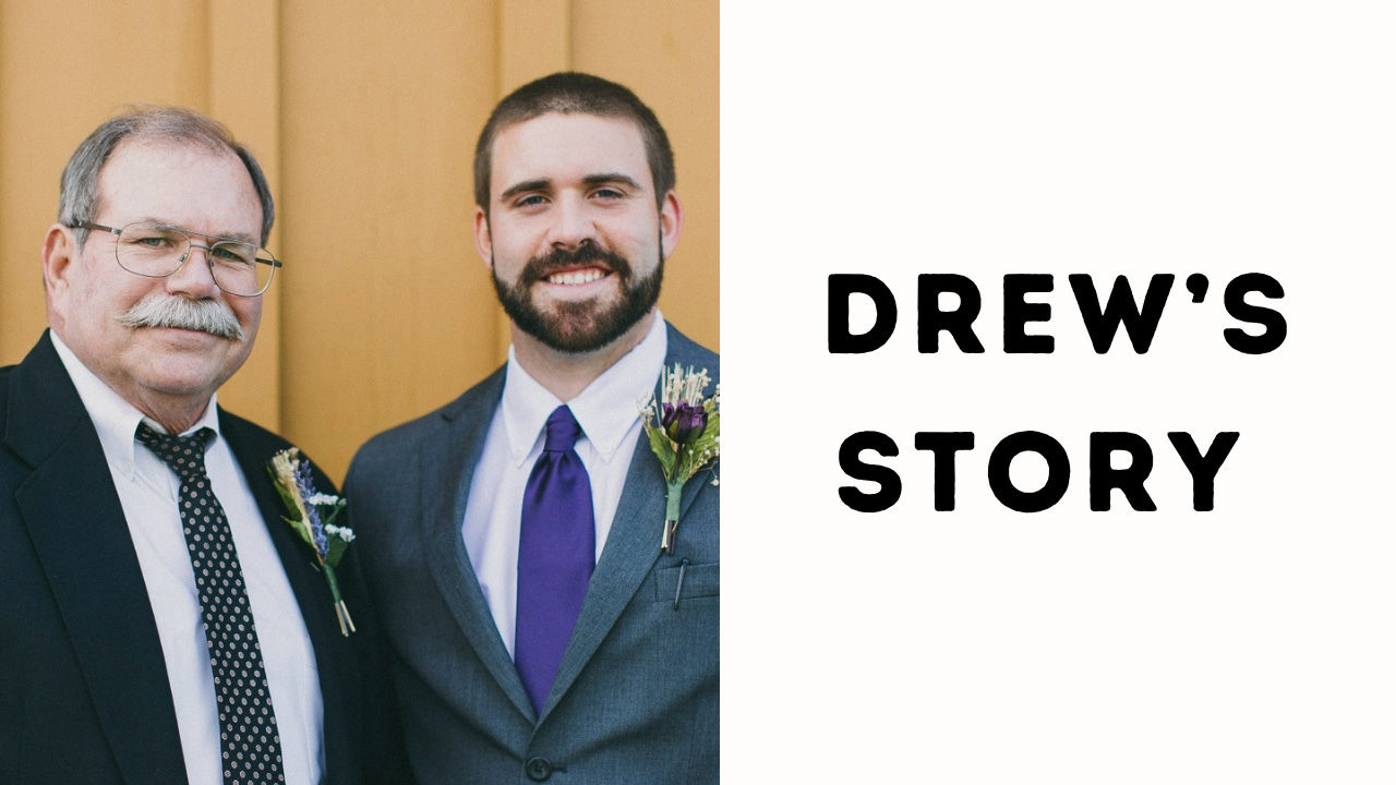 A man and his father next to the words, "Drew's Story."