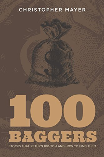 100 Baggers: Stocks That Return 100-To-1 and How to Find Them by  Christopher W. Mayer | Goodreads