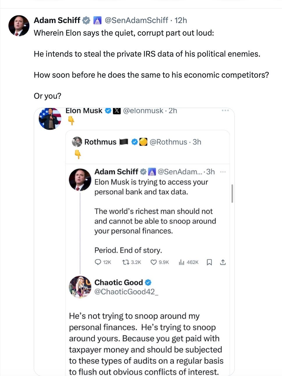 SCHIFF: Elon Musk is trying to access your personal bank and tax data.  The world’s richest man should not and cannot be able to snoop around your personal finances.  Period. End of story.  CHAOTIC GOOD: He’s not trying to snoop around my personal finances. He’s trying to snoop around yours. Because you get paid with taxpayer money and should be subjected to these types of audits on a regular basis to flush out obvious conflicts of interest.