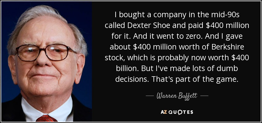 Warren Buffett quote: I bought a company in the mid-90s called Dexter Shoe ...