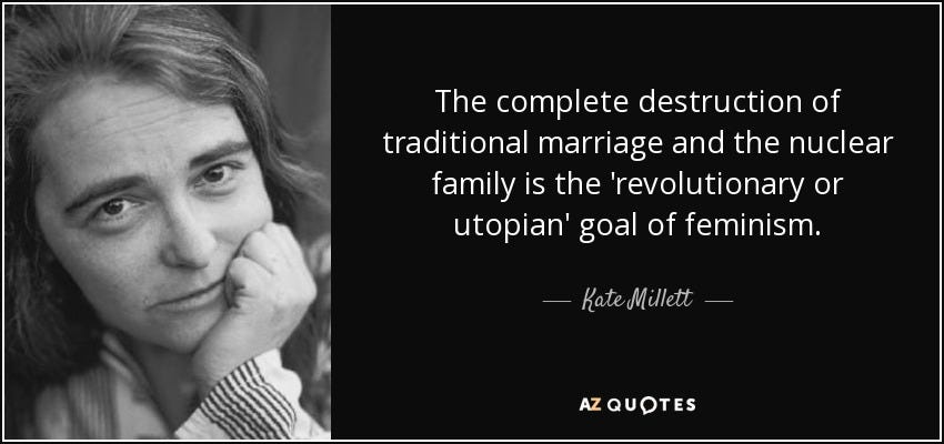 Kate Millett quote: The complete destruction of traditional marriage ...