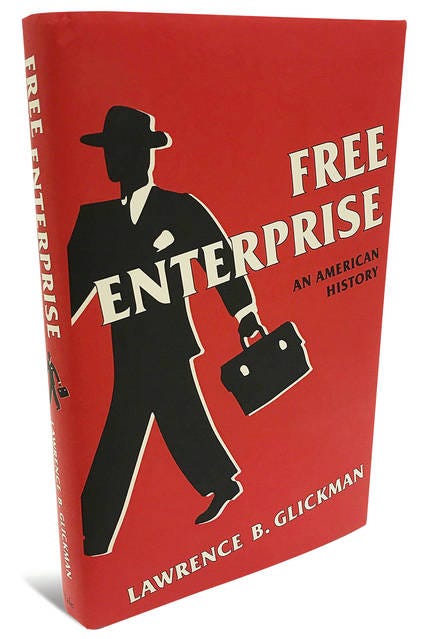 Free Enterprise: An American History by Lawrence Glickman.