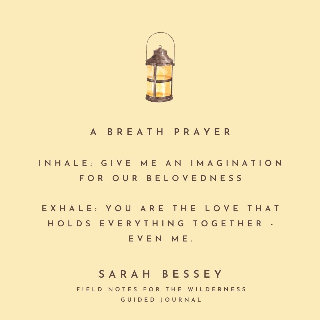 May be an image of text that says 'A BREATH PRAYER INHALE: GIVE FOR OUR ME AN IMAGINATION BELOVEDNESS EXHALE: YOU ARE THE HOLDS EVERYTHING TOGETHER EVEN ME. LOVE THAT SARAH BESSEY FIELD NOTES FOR THE WILDERNESS GUIDED JOURNAL'