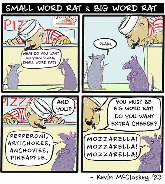 A pizza maker looks down at Small word rat and asks what they want on their pizza. Small Word Rat asks for plain. Big word Rat ask for Pepperoni, artichokes, anchovies and Pineapple. And mozzarella, mozzarella, mozzarella!
