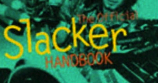 The Slack Syllabus From the Slacker's Handbook