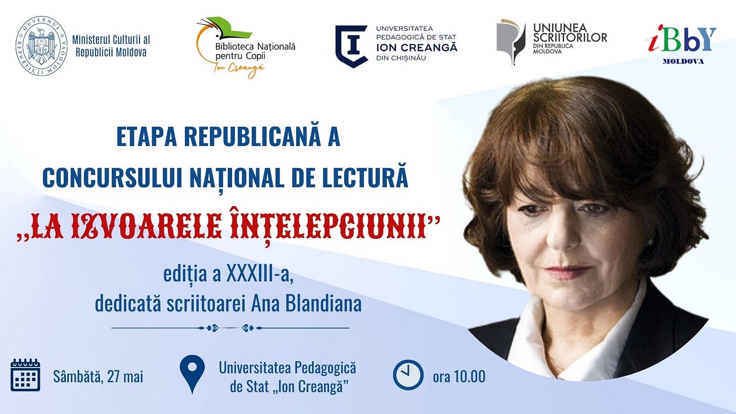 Ar putea fi o imagine cu 1 persoană şi text care spune „Ministerul Culturii al Republicii Moldova Biblioteca Națională pentru pentru Copii Ton Creanga UNIVERSITATEA I DIN CHIȘINĂU STAT ION CREANGĂ UNIUNEA SCRITORILOR MOLDOVA iBbY MOLDOVA ETAPA REPUBLICANĂ A CONCURSULUI NAȚIONAL DE LECTURĂ „LA ISVOARELE ÎNȚELEPCIUNII" ediția a XXXill-a, dedicată scriitoarei Ana Blandiana Sâmbătă, 27 mai Universitatea Pedagogică de Stat „Ion Creangă" ora 10.00”