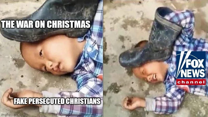 On the left, a child laying on the ground with a boot smashing its face. Caption: The war on Christmas: Fake persecuted Christians. On the right, the picture is zoomed out to show that the kid is holding the boot on his own face. There is a Fox News logo on the right.