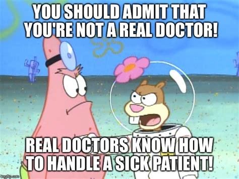 You're Not A Real Doctor! - Imgflip