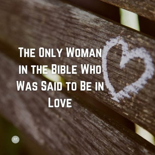 The Only Woman in the Bible Who Was Said to Be in Love a blog by Gary Thomas