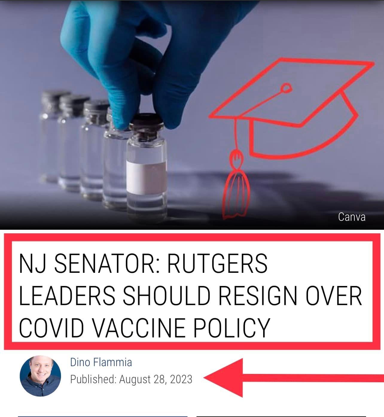 May be an image of 1 person and text that says 'Canva NJ SENATOR: RUTGERS LEADERS SHOULD RESIGN OVER COVID VACCINE POLICY Dino Flammia Published: August 28, 2023'