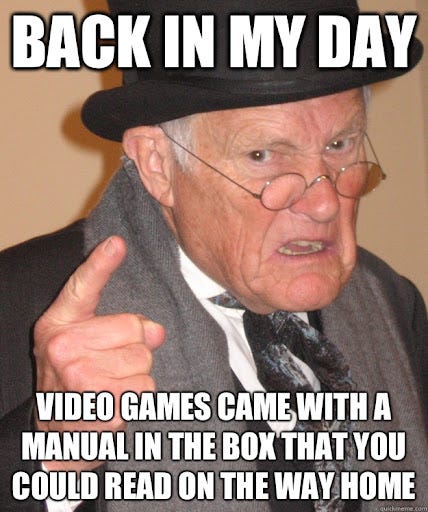 Back in my day Video games came with a manual in the box that you could read  on the way home - Angry Old Man - quickmeme