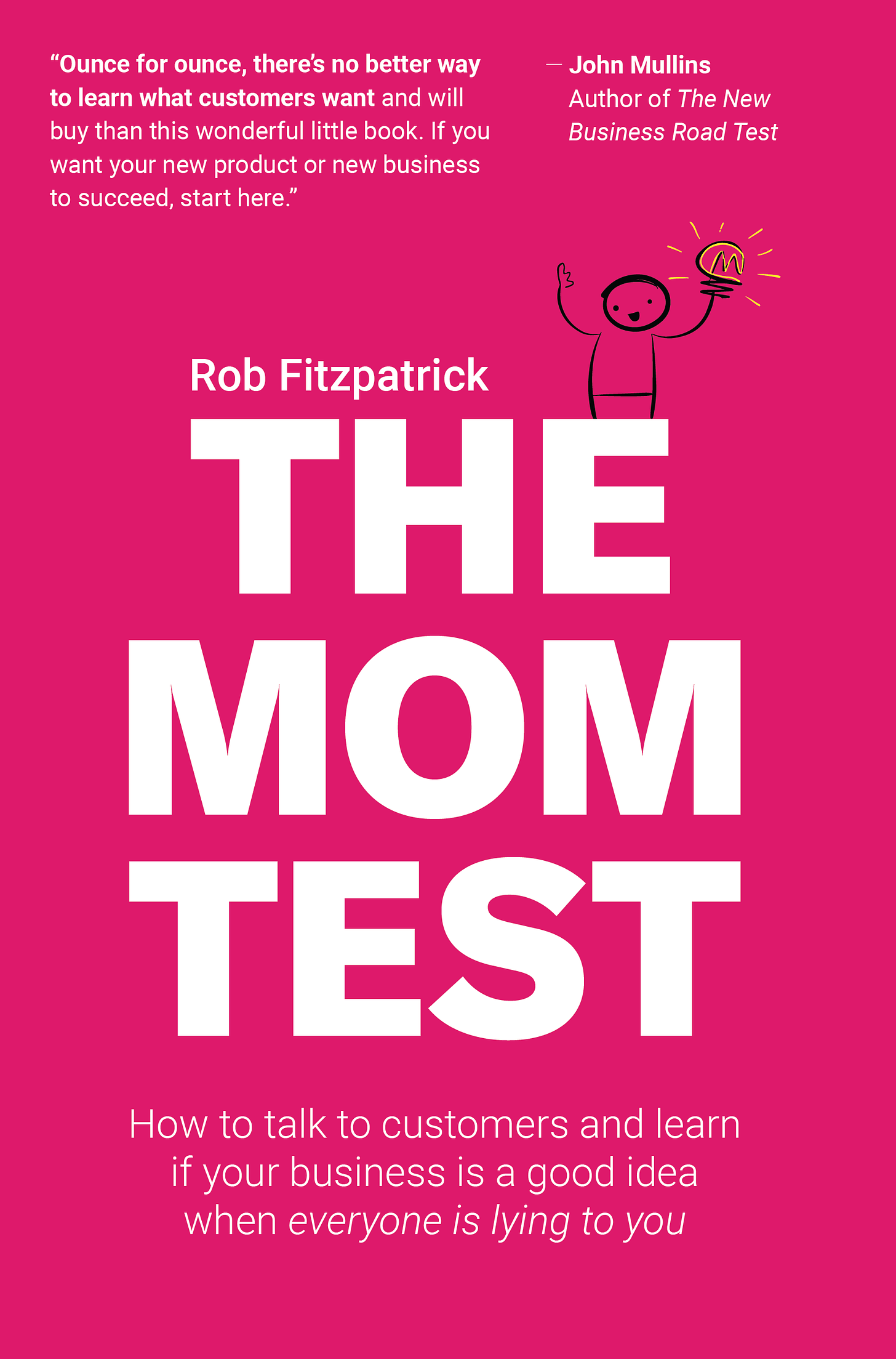 The Mom Test: How to talk to customers & learn if your business is a good  idea when everyone is lying to you by Rob Fitzpatrick | Goodreads