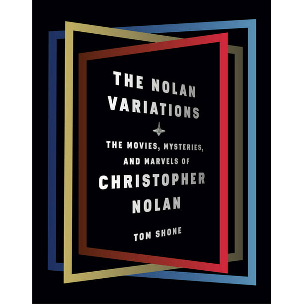 The Nolan Variations : The Movies, Mysteries, and Marvels of Christopher Nolan (Hardcover)