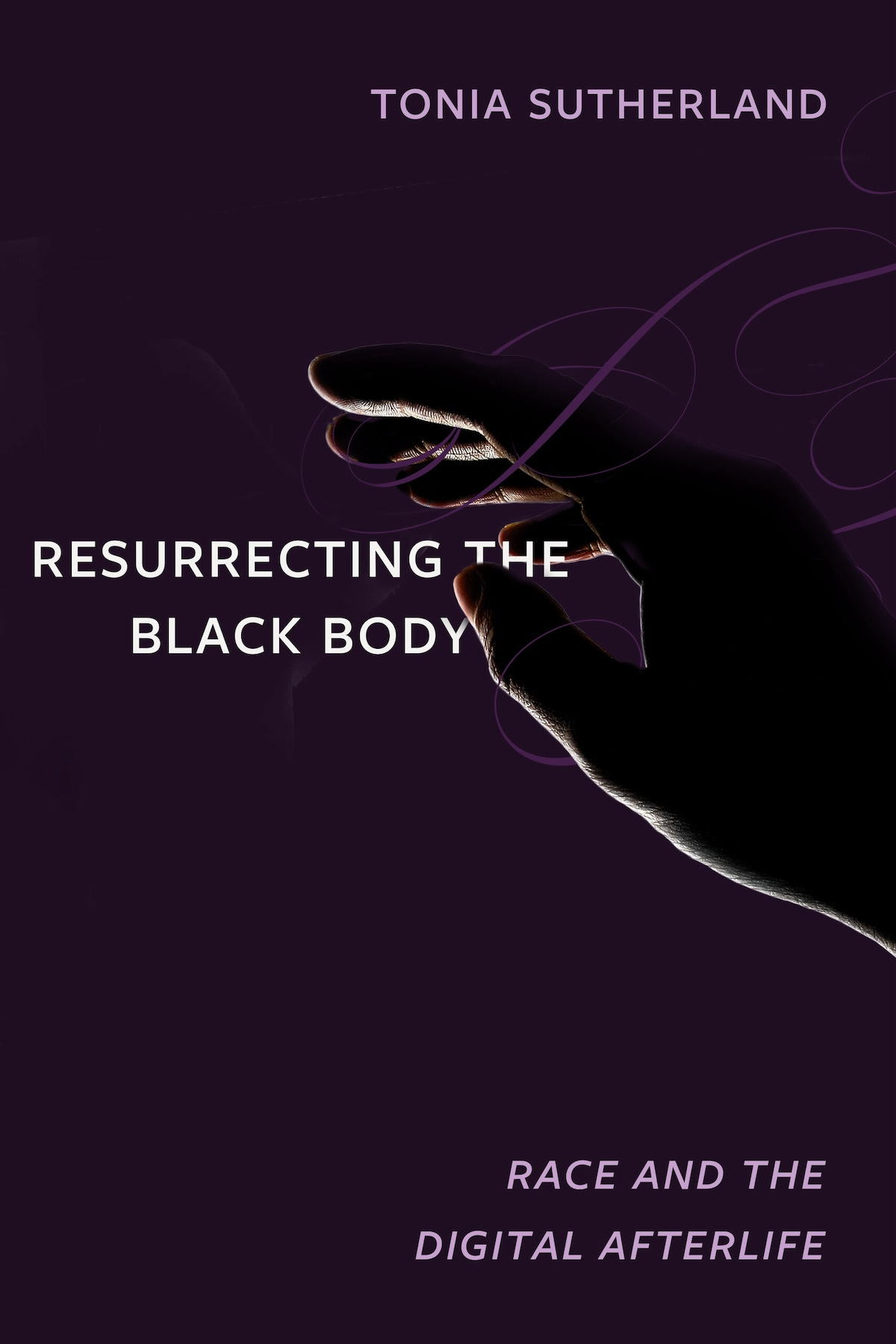 Cover of a book "Ressurecting the Black Body" by Tonia Sutherland, showing an underlit darkened hand on a dark purple background.