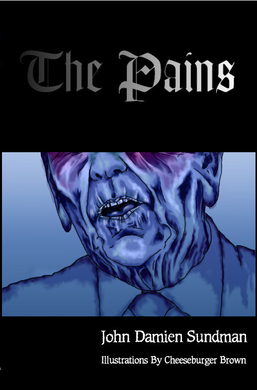 Cover of the original print edition of The Pains, by John Damien Sundman, with illustrations byCheeseburger Brown, set in a "distressed" neo-gothic typeface. 