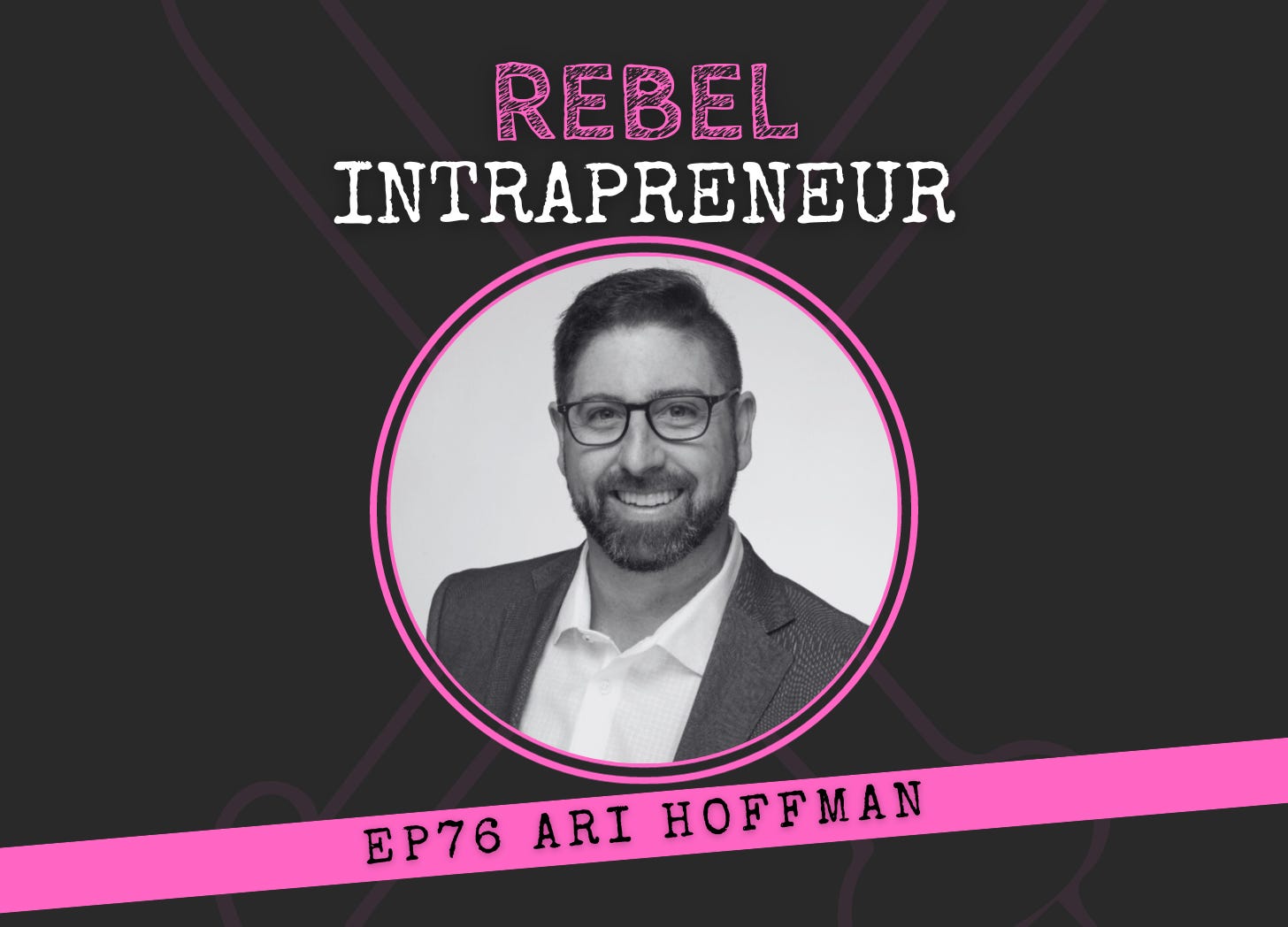 Ari Hoffman Influitive on Rebel Intrapreneur with Bill Cushard