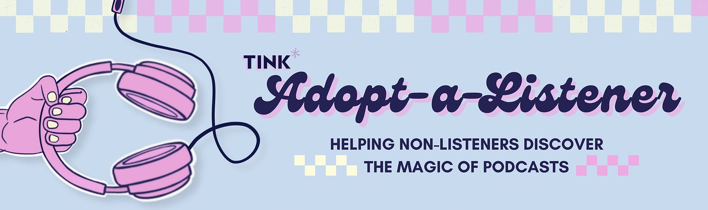 Adopt a listener. Helping non-listeners discover the magic of podcasts