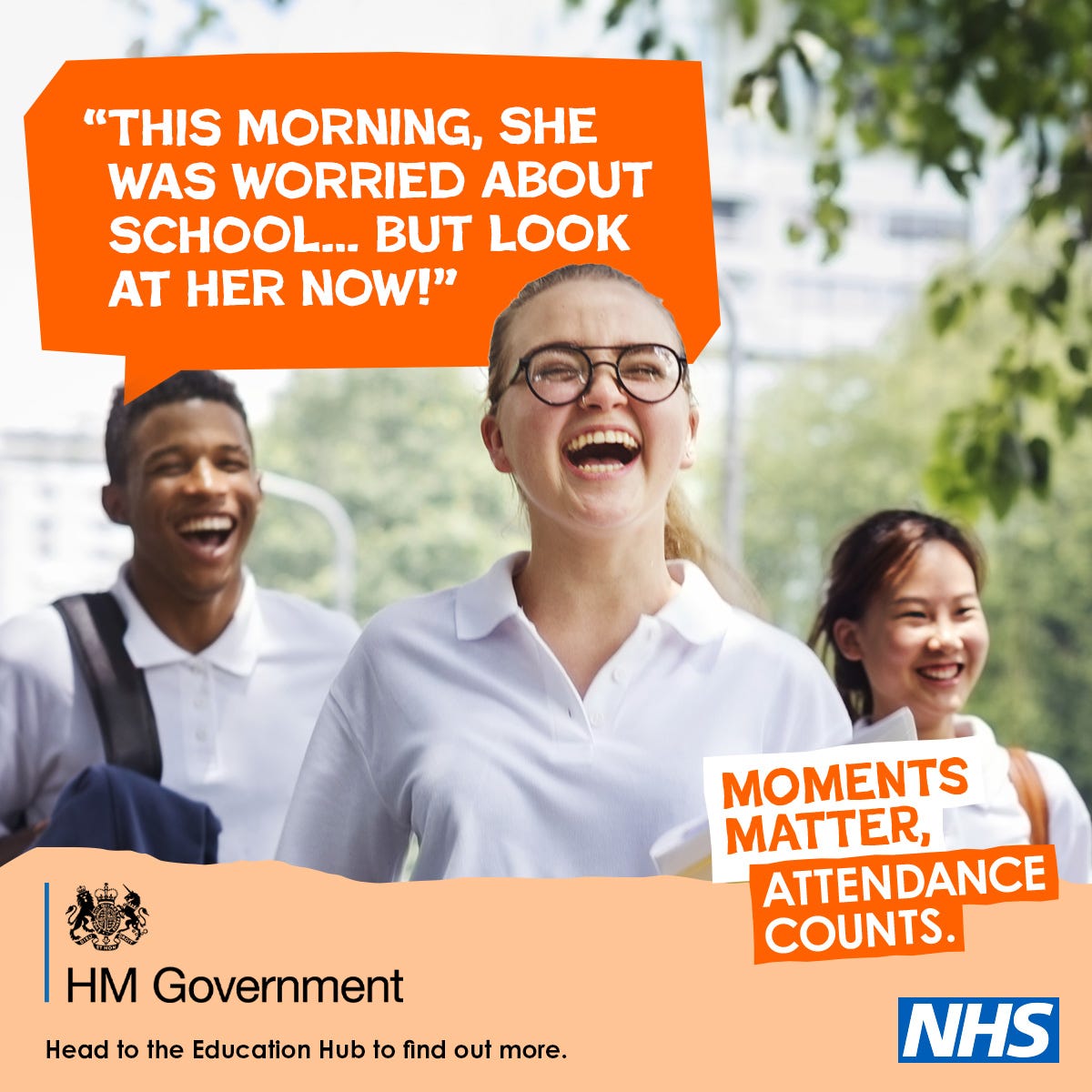 Poster by HM Government and the NHS with the tagline "Moments Matter, Attendance Counts" campaign. Three pupils are walking outside, smiling. In an orange text bubble with white text reads "This morning, she was worried about school... but look at her now!"