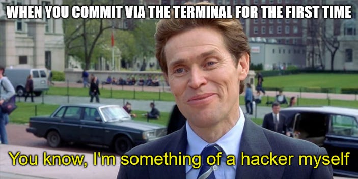 Willem Dafoe meme, with the text 'When you commit via the terminal for the first time... You know, I'm something of a hacker myself'.