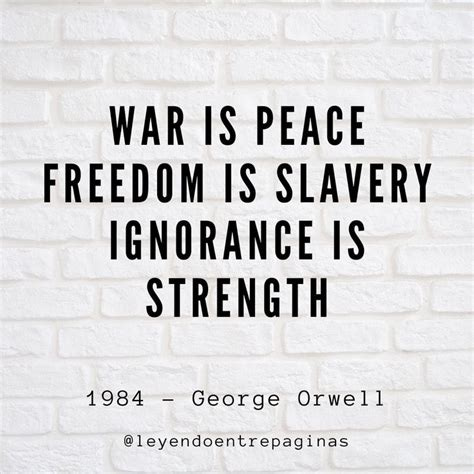 George Orwell. War is peace. Freedom is slavery. Ignorance is strength ...