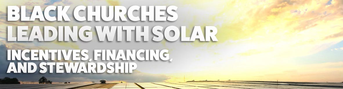 Black Churches Leading With Solar: Incentives, Financing and Stewardship