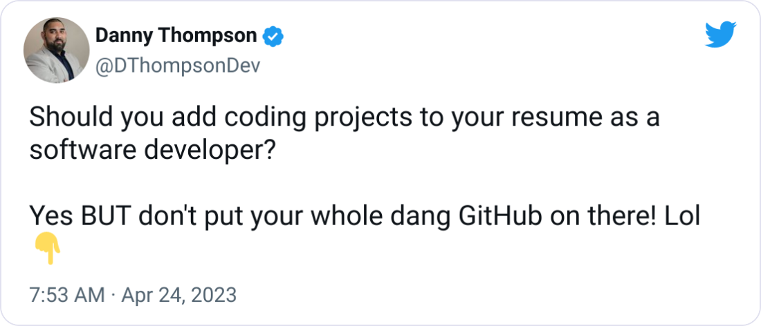 Danny Thompson @DThompsonDev Should you add coding projects to your resume as a software developer?  Yes BUT don't put your whole dang GitHub on there! Lol 👇