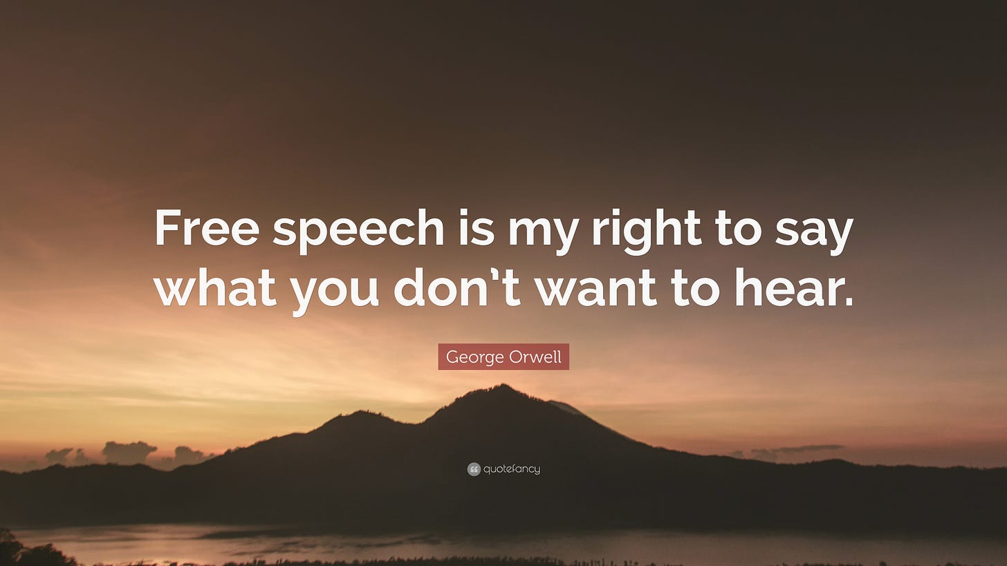 George Orwell Quote: “Free speech is my right to say what you don’t ...