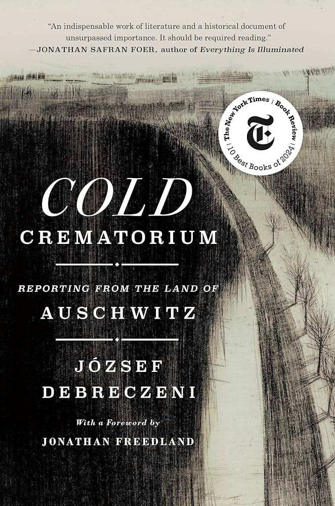 Cold Crematorium: Reporting from the Land of Auschwitz: Debreczeni, József,  Olchváry, Paul, Freedland, Jonathan: 9781250290533: Amazon.com: Books