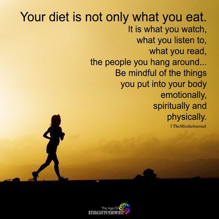 Quote: Your diet is not only what you eat, but what you watch, read, consume.