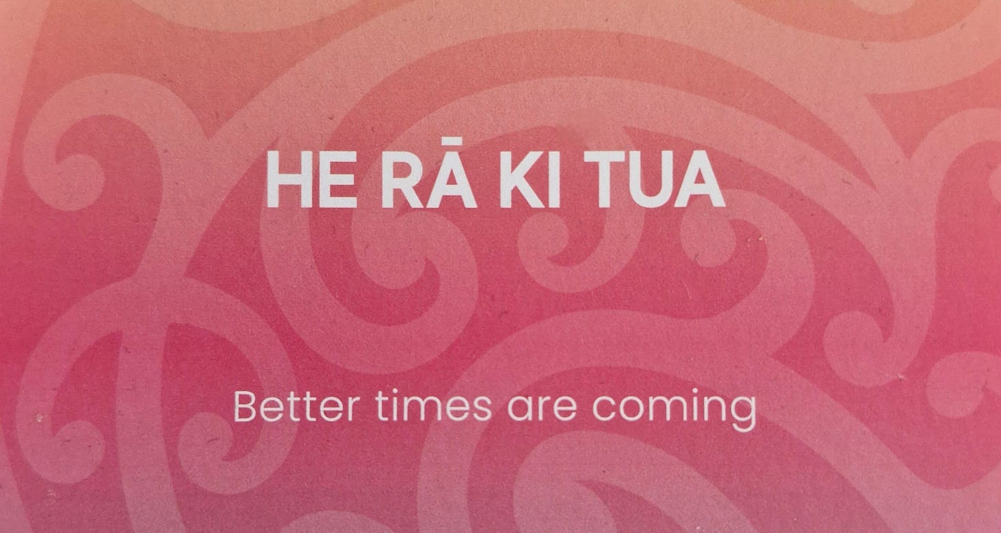 Quote on card: He raa ki tua. Better times are coming